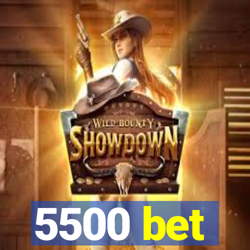 5500 bet